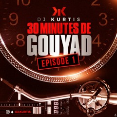 30 minutes de GOUYAD by Dj Kurtis - 2018