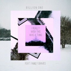 Billion One Feat. Family Graves - I Really Wish This Was A Thing