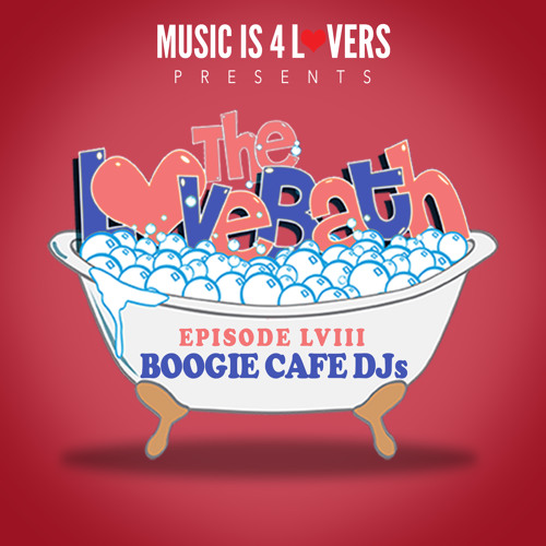 The LoveBath LVIII featuring Boogie Cafe DJs [Musicis4Lovers.com]