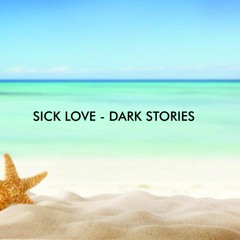 SICK LOVE- DARK STORIES (OFFICIAL)