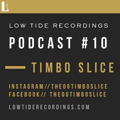 Low Tide Podcast #10 - Timbo Slice