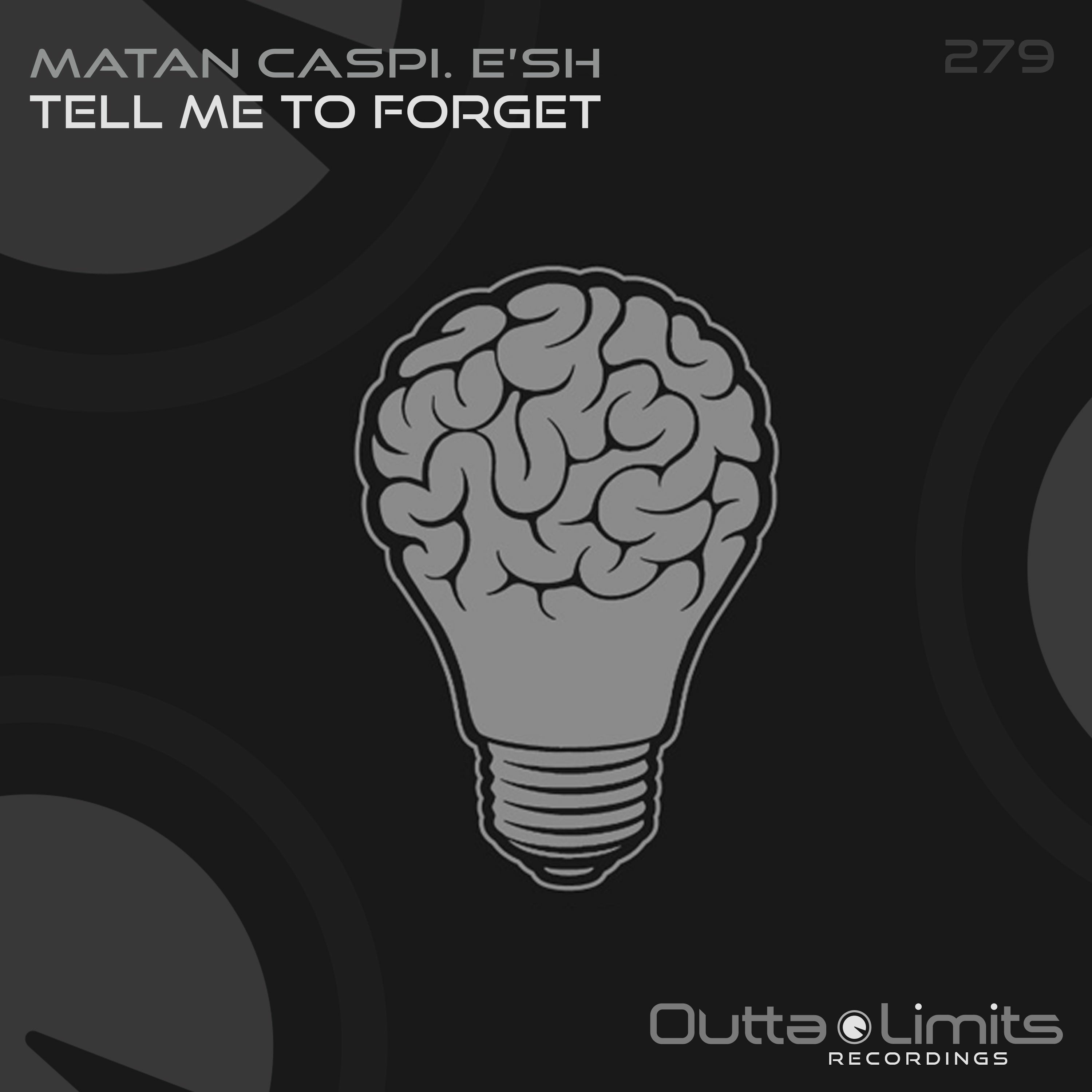 Matan Caspi, E'sh - Tell Me To Forget (Original Mix) [Outta Limits] episode artwork