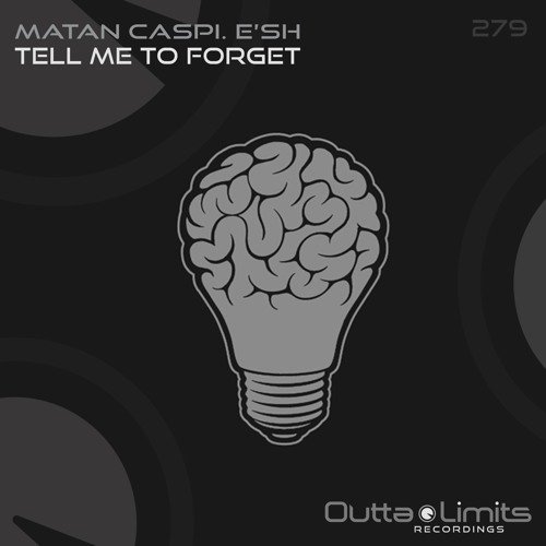 Matan Caspi, E'sh - Tell Me To Forget (Original Mix) [Outta Limits]