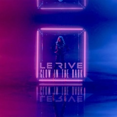 Le Rive - Glow in The Dark (S-Flab x Aurum Remix)