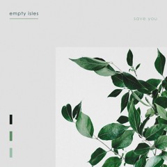 Empty Isles - Save You