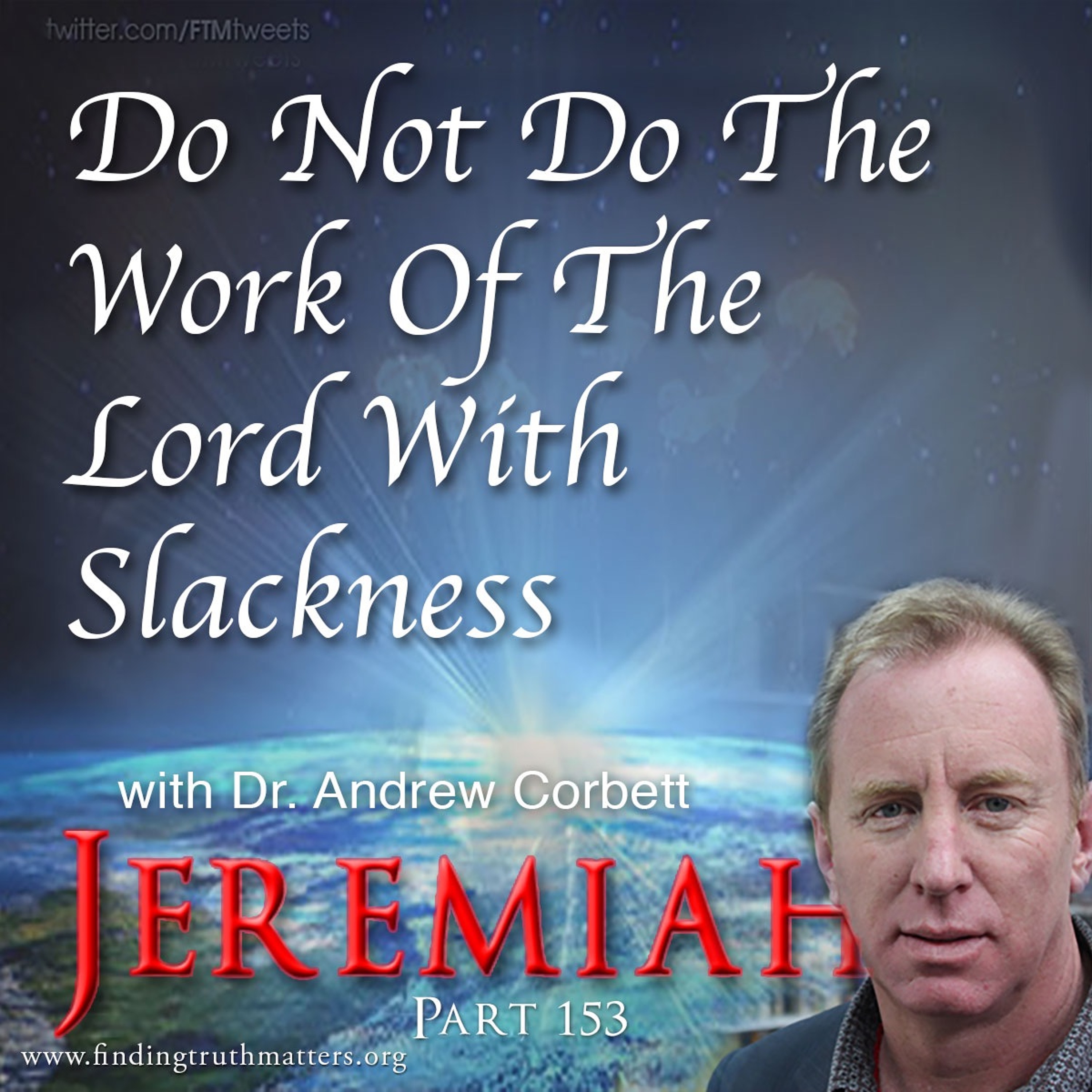 Do Not Do The Work Of The Lord With Slackness (Jeremiah Part 153) episode artwork
