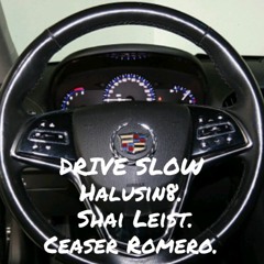 Drive Slow ft.Shai & Ceasar Romero