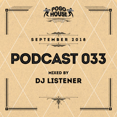 Pogo House Podcast #033 - Dj Listener (September 2018)