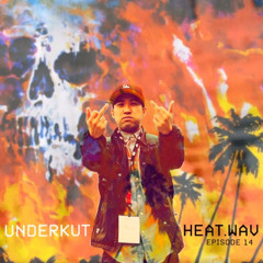 UNDERKUT - HEAT.wav Episode 14