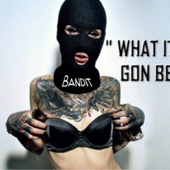 Bandit Montana - What It's Gonna Be