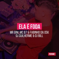 MR BIM, MC B7 e Fabinho da Osk - Ela é Foda [ DJ Guilherme & DJ Bill ]