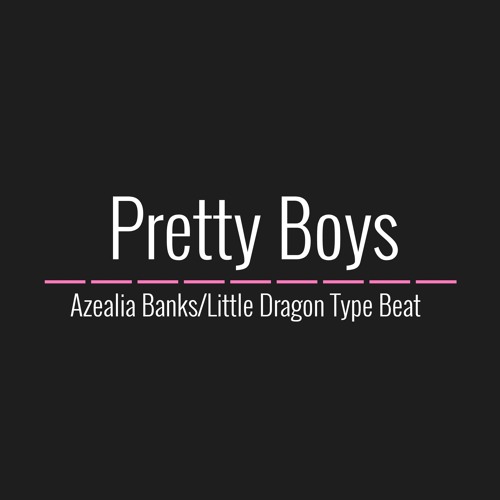 Pretty Boys - Azealia Banks/Little Dragon Type Beat