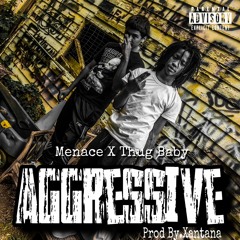 Menace x Thug Babyee - Aggressive