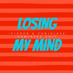 FISHER & CHRIS LAKE- LOSING MY MIND (HAMIAYEE EDIT)