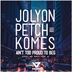 Jolyon Petch & Komes - Ain't Too Proud To Beg (Benny Jay Remix) [#5 ARIA Club Charts]