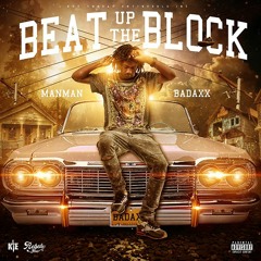 ManMan Badaxx - Beat Up The Block @1manmanbadaxx