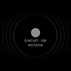 SLMCAST 008 - Wotafak