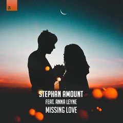 Stephan Amount feat. Anna Leyne - Missing Love  [Big & Dirty Records]