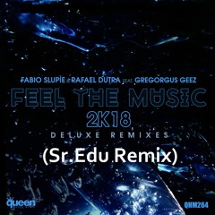 Fabio Slupie & Rafael Dutra Feat Geez - Feel The Music 2K18 (Sr.Edu Remix)