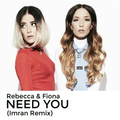 Rebecca & Fiona - Need You (Imran Remix)