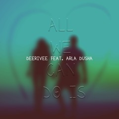 DeeRiVee feat. Arla Dusha - All We Can Do Is (Radio Mix) www.deerivee.com
