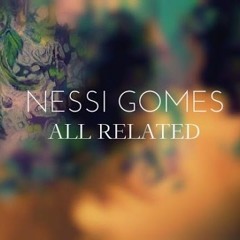 Nessi Gomes - All Related