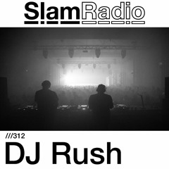 #SlamRadio - 312 - DJ Rush