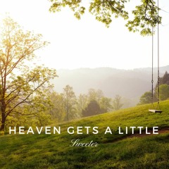 Heaven Gets A Little Sweeter