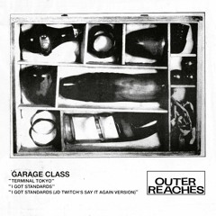 Premiere: Garage Class – I Got Standards (JD Twitch’s Say It Again) [Outer Reaches]