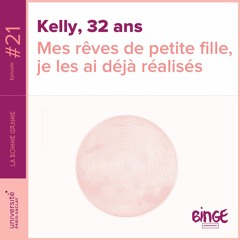 21 - Kelly : « Mes rêves de petite fille, je les ai déjà réalisés »