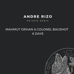 Mahmut Orhan & Colonel Bagshot - 6 Days (Andre Rizo Private Remix)