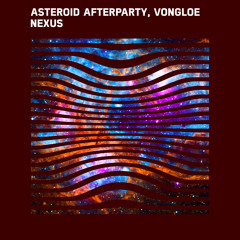 Asteroid Afterparty, VONGLOE - Nexus