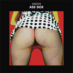 Haechi - Ass Sick