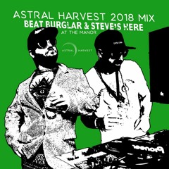 Beat Burglar & Steve's Here - Astral Harvest 2018