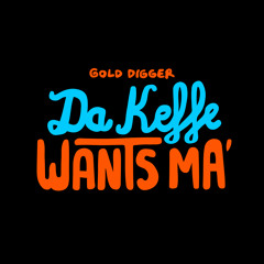 Da Keffe - Wants Ma [Gold Digger Records]