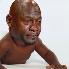 Wah Wah Wah bitch im a baby