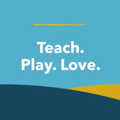 Ep. 0: This is Teach. Play. Love.