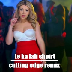 Te Ka Lali Shpirt cutting edge remix