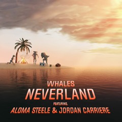 Whales - Neverland (feat. Aloma Steele & Jordan Carriere)