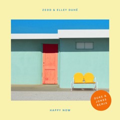 Zedd & Elley Duhé - Happy Now (Duke & Jones Remix)