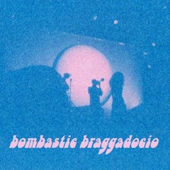 Bombastic Braggadocio