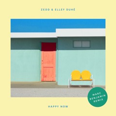 Zedd & Elley Duhé - Happy Now (Marc Benjamin Remix)
