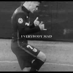 everybody mad