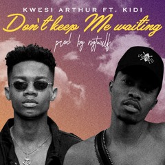 Don't Keep Me Waiting - Ft Kidi (Prod. By Nytwulf)