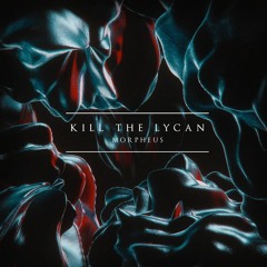KILL THE LYCAN-Morpheus