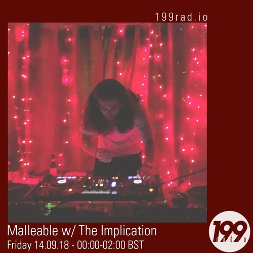 Malleable on 199Radio: Guest slot - The Implication (Excerpt) September 2018