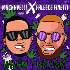 When I Wanna - Faleece Finetti X Mackavelli