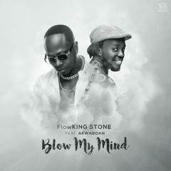 Flowking Stone Ft Akwaboah - Blow My Mind (prod. By Kc Beatz)