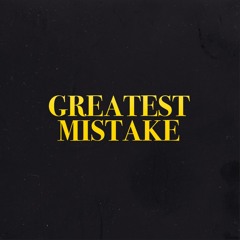 Greatest Mistake