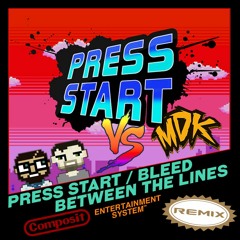 MDK -vs- COMPOSIT - Press Start / Bleed Between the Lines (Remix)